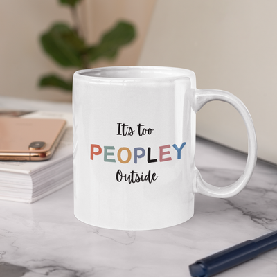 Custom Its Too Peopley Out Side Mug,Personalised Ceramic Mug