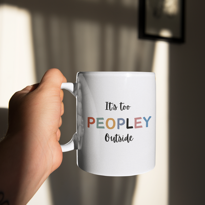 Custom Its Too Peopley Out Side Mug,Personalised Ceramic Mug